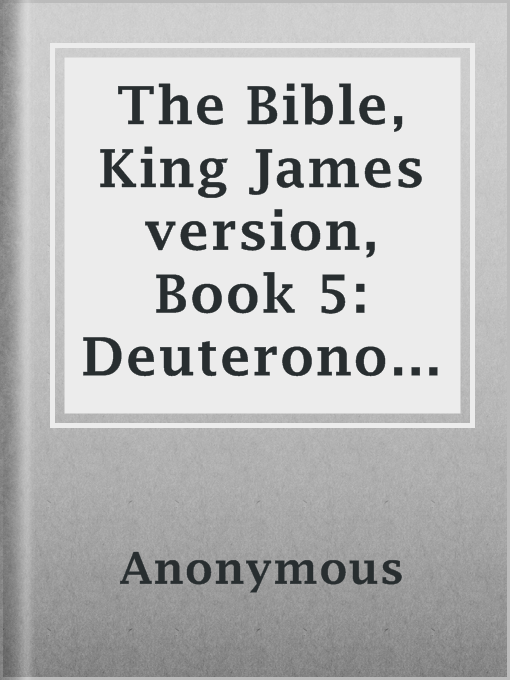 Title details for The Bible, King James version, Book 5: Deuteronomy by Anonymous - Available